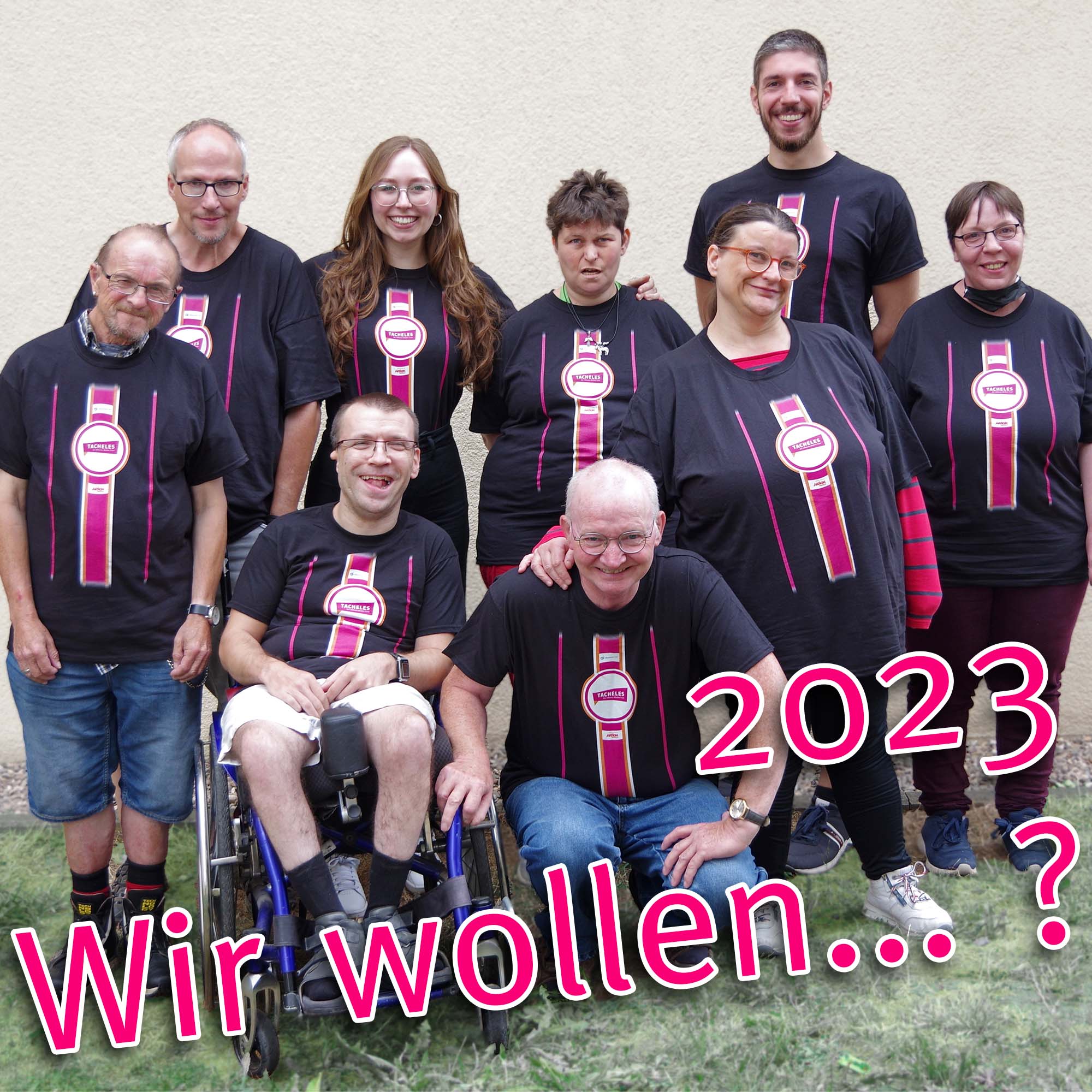 Gruppenfoto von TACHELES mit Schriftzug: 2023 - wir wollen...?