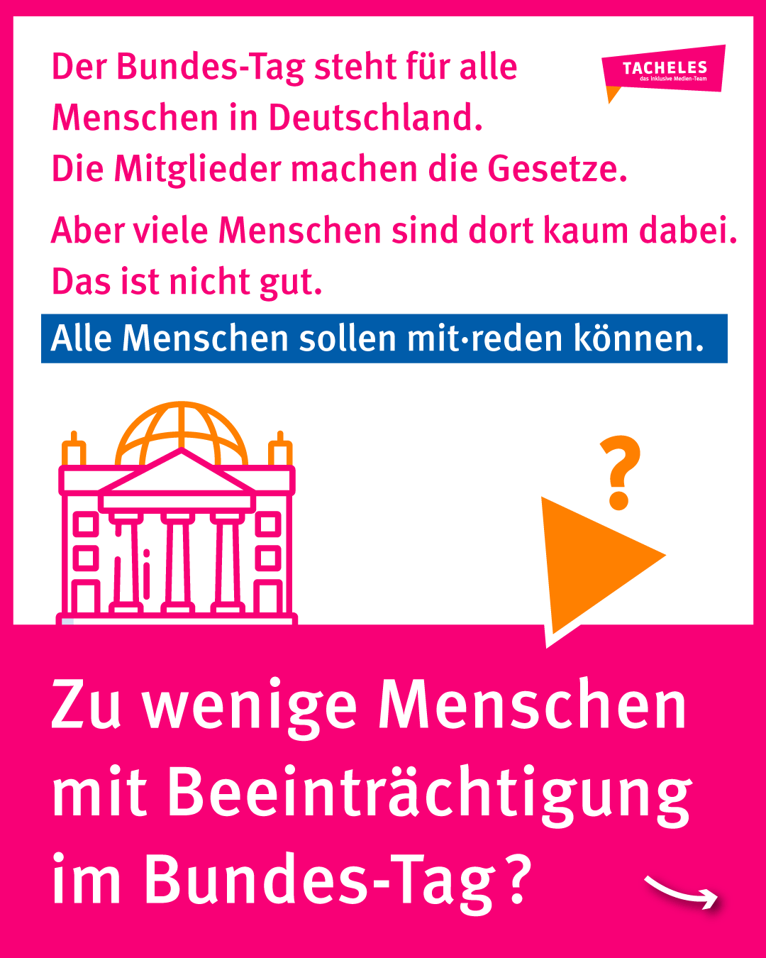 Im Bundes-Tag sitzen Menschen, die Gesetze machen.
Aber: Viele Gruppen von Menschen sind im Bundes-Tag zu wenig vertreten.
