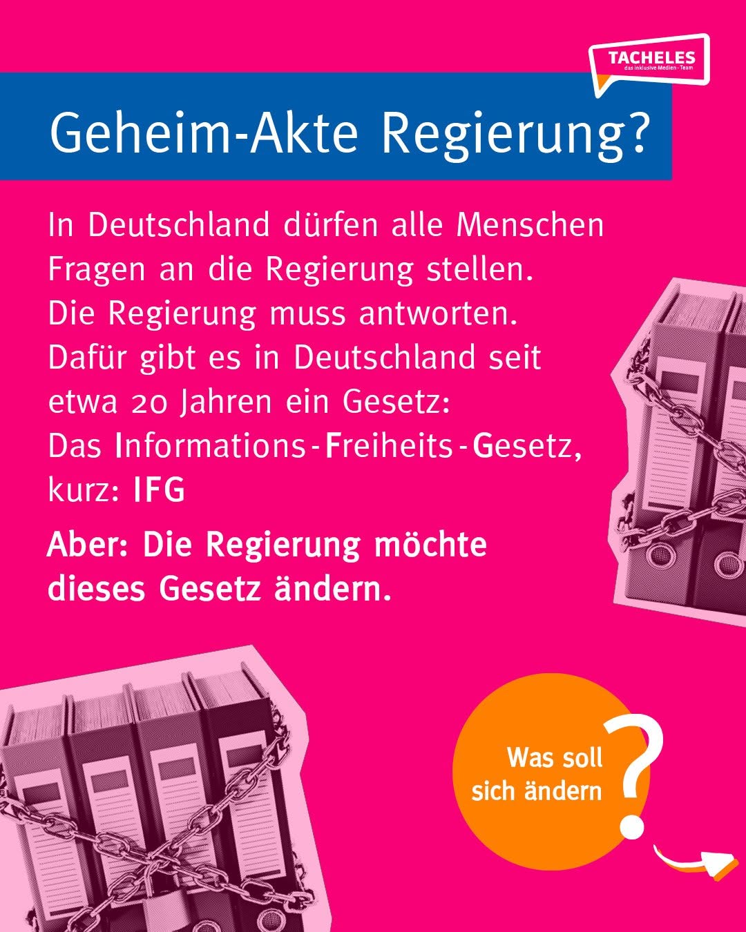 mit einer Kette verschlossene Aktenordner neben Text: In Deutschland dürfen alle Menschen Fragen an die Regierung stellen. Diese muss anworten. Dafürt gibt es in Deutschland seit 20 Jahren das Informationsfreiheitsgesetz IFG. Aber die Regierung möchte dieses Gesetz nun abschwächen.